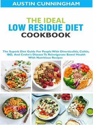 cover image of The Ideal Low Residue Diet Cookbook; the Superb Diet Guide For People With Diverticulitis, Colitis, IBD and Crohn's Disease to Reinvigorate Bowel Health With Nutritious Recipes